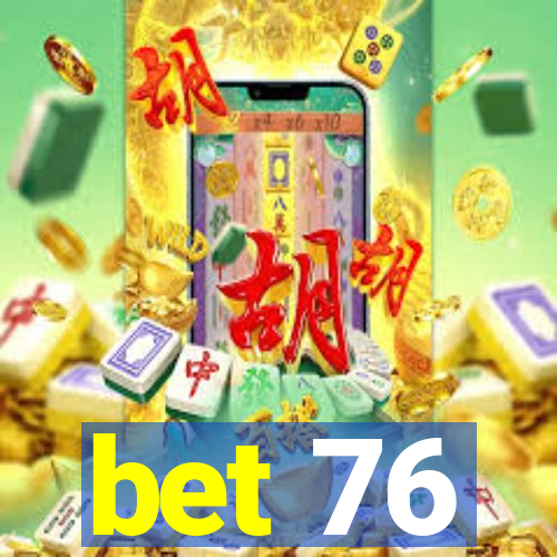 bet 76